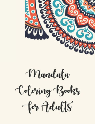Mandala Coloring Books For Adults : Mandala Coloring Books For Adults, Mandala Coloring Books For Adults. 50 Story Paper Pages. 8.5 In X 11 In Cover.