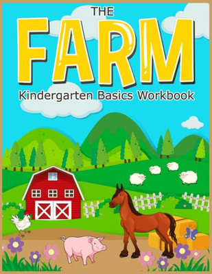 The Farm : Basic Kindergarten Basics Workbook: Fun Activities Math Skills For Kindergarten Preschool