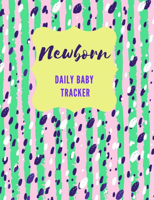 Newborn Daily Baby Tracker : Record Keeper Baby Care, Notebok For Feeding, Sleeping And Diaper Change Schedule Etc., Perfect For New Parents Or Nannies (8.5" X 11" With 110 Pages)