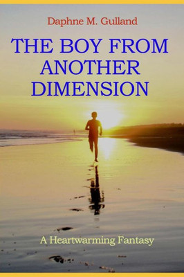 The Boy From Another Dimension : A Mystical Fantasy