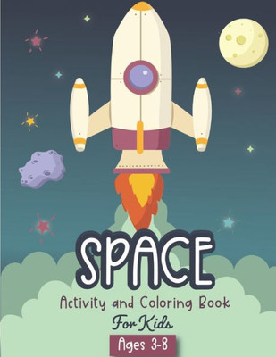 Space Activity And Coloring Book For Kids Ages 3-8 : A Fun Kid Workbook Game For Learning, Solar System Coloring, Dot To Dot, Mazes, Word Search And More!