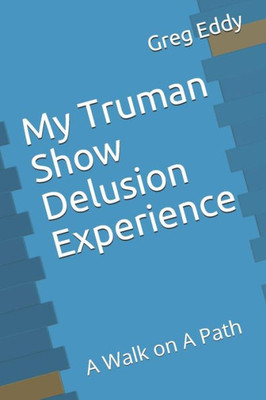 My Truman Show Delusion Experience : A Walk On A Path