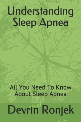 Understanding Sleep Apnea : All You Need To Know About Sleep Apnea