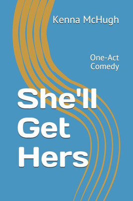 She'Ll Get Hers : One Act Comedy