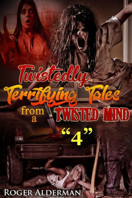 Twistedly Terrifying Tales From A Twisted Mind. 4