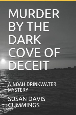 Murder By The Dark Cove Of Deceit : A Noah Drinkwater Mystery