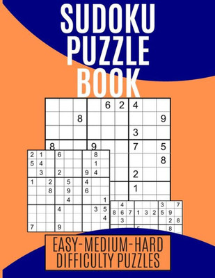 Sudoku Puzzle Book Easy-Medium-Hard Difficulty Puzzles : Sudoku Puzzle Books For Adults And Kids - Difficulty From Easy - Medium To Hard - Sudoku Puzzle Book Hard And Easy For Adults Teenagers And Kids