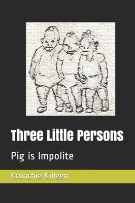 Three Little Persons : Pig Is Impolite