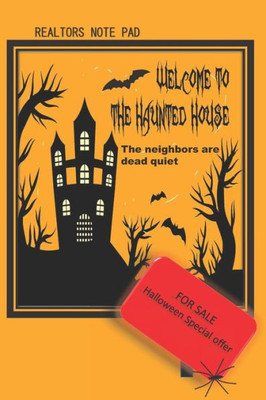 Realtors Note Pad : Welcome To The Haunted House The Neighbors Are Dead Quiet