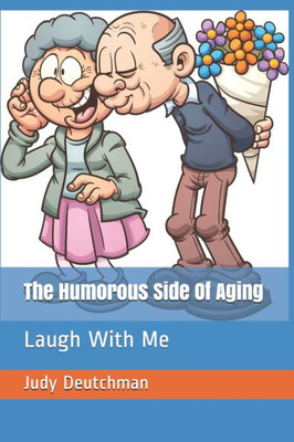 The Humorous Side Of Aging : Laugh With Me