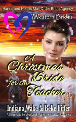 Western Brides : A Christmas Bride For The Teacher: A Sweet And Inspirational Western Historical Romance