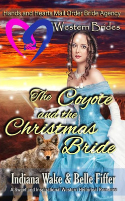 Western Brides : The Coyote And The Christmas Bride: A Sweet And Inspirational Western Historical Romance