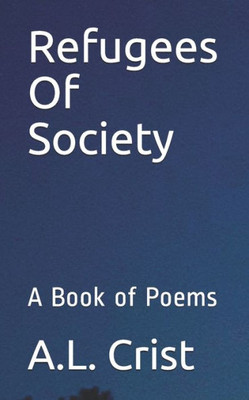 Refugees Of Society : A Book Of Poems