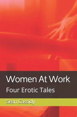 Women At Work : Four Erotic Tales