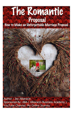 The Romantic Proposal How To Make An Unforgettable Marriage Proposal