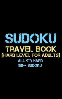 Sudoku Travel Book : Hard Level For Adults All 9*9 Hard 150++ Sudoku - Pocket Sudoku Puzzle Books - Sudoku Puzzle Books Hard - Large Print Sudoku Puzzle Books For Adults