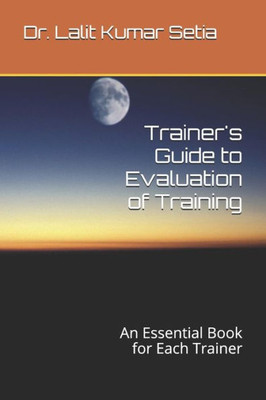 Trainer'S Guide To Evaluation Of Training : An Essential Book For Each Trainer