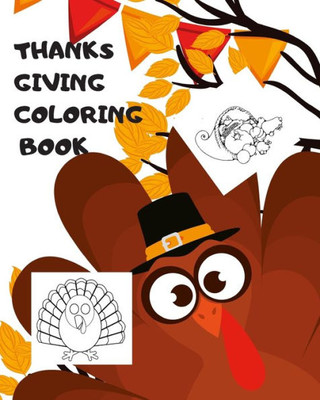 Thanksgiving Coloring Book : Big Thanksgiving Turkey Coloring Book For Kids Ages 2-5: A Collection Of Fun And Easy Thanksgiving Day Turkey Coloring Pages For Kids, Toddlers And Preschool