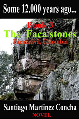 Some 12. 000 Years Ago... : The Faca Stones, Facatativa, Colombia