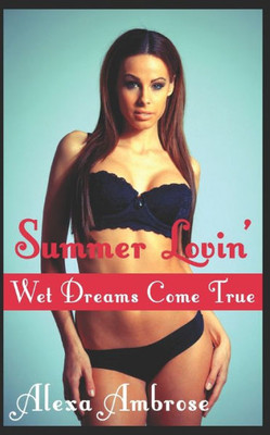 Summer Lovin' : Wet Dreams Come True: (Taboo Milf First Time)