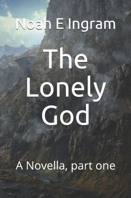 The Lonely God : A Novella, Part One