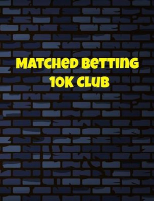 Matched Betting 10 K Club : Matched Betting / Casino Tracker - Record Each Bet - Record Monthly/Annual Profits For Casino & Matched Betting - Weekly Bet Club Info - Gubbed List - Record Site Login Info - Motivation Page