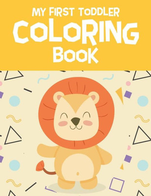 My First Toddler Coloring Book : Fun With Letters, Numbers, Shapes, Colors, Foods And Animals - Coloring Book For Preschoolers & Toddlers
