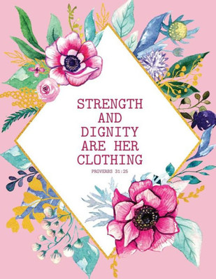 Strength And Dignity Are Her Clothing - Proverbs 31 : 25