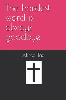 The Hardest Word Is Always Goodbye.