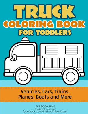 Truck Coloring : Truck Coloring Book For Toddlers / Vehicles, Cars, Trains, Planes, Boats And More Preschool Drawing