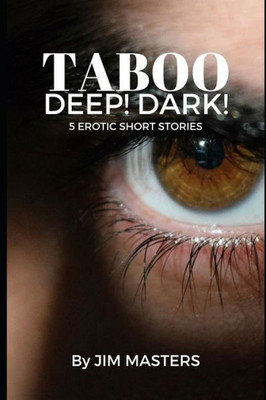 Taboo : Deep! Dark!: 5 Short Erotic Stories