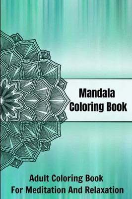 Mandala Coloring Book Adult Coloring Book For Meditation And Relaxation