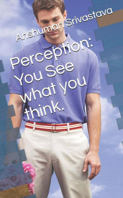 Perception : You See What You Think.: ???? ?????? ???? ??????