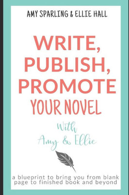 Write, Publish, Promote Your Novel With Amy And Ellie