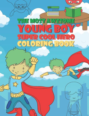 The Most Awesome Young Boy Super Cool Hero Coloring Book : 30 Fun Large Coloring Pages Showing Boys As Super Cool Hero'S In Very Inspiring And Positive Ways Perfect For Very Young Kids