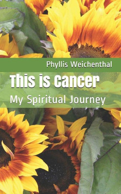 This Is Cancer : My Spiritual Journey