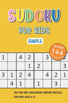 Simple Sudoku For Kids : 4X4 Fun And Challenging Sudoku Puzzles For Kids Ages 6-12
