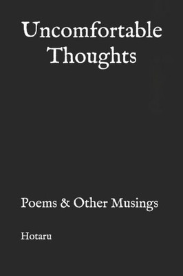 Uncomfortable Thoughts : Poems & Other Musings