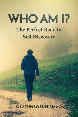 Who Am I? : The Perfect Road To Self-Discovery