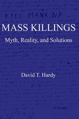 Mass Killings : Myth, Reality, And Solutions