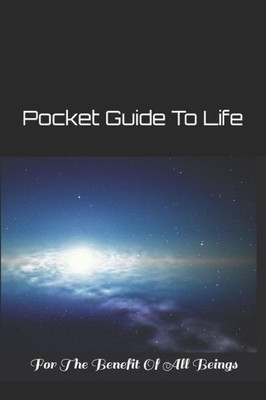 Pocket Guide To Life : For The Benefit Of All Beings