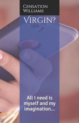 Virgin? : All I Need Is Myself And My Imagination...