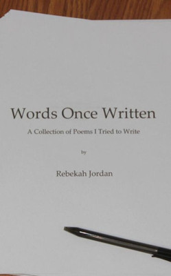 Words Once Written : A Collection Of Poems I Tried To Write