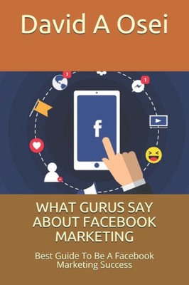 What Gurus Say About Facebook Marketing : Best Guide To Be A Facebook Marketing Success