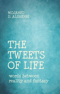 The Tweets Of Life : Words Between Reality And Fantasy