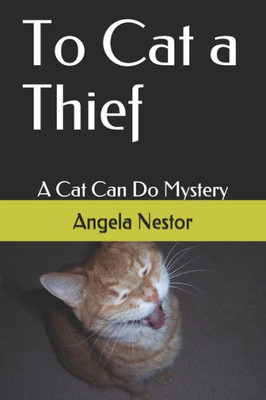 To Cat A Thief : A Cat Can Do Mystery