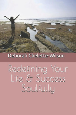 Redefining Your Life & Success Soulfully