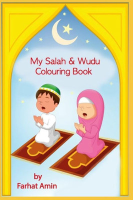 My Salah And Wudu Colouring Book : An Introduction To Muslim Prayer