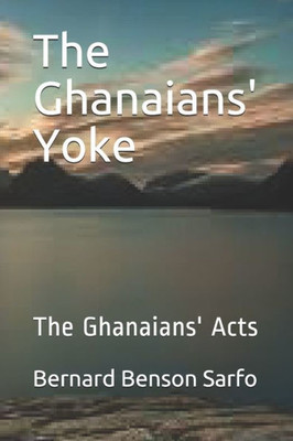 The Ghanaians' Yoke : The Ghanaians' Acts