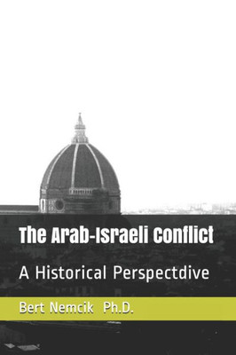 The Arab-Israeli Conflict : A Historical Perspective
